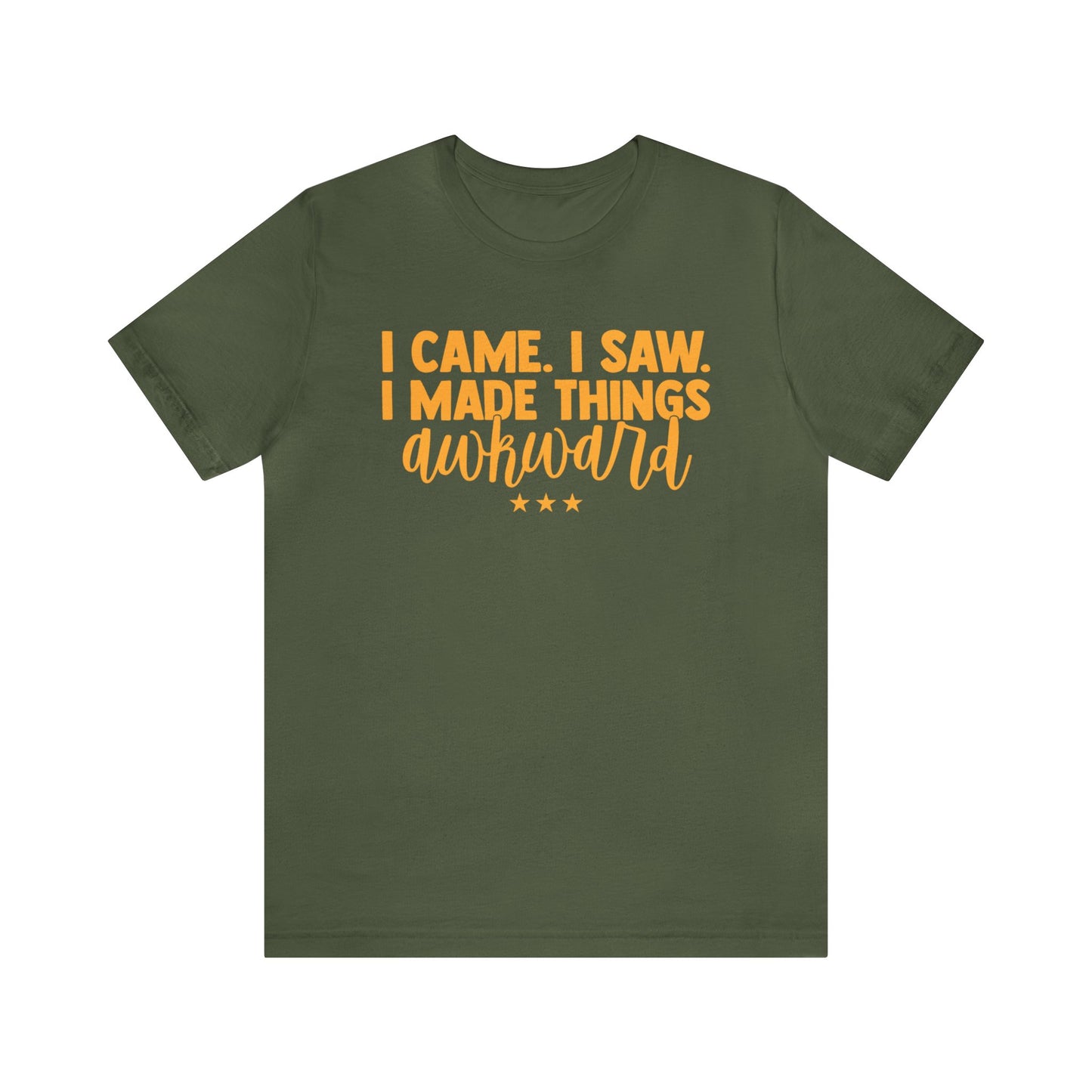 I Came I Saw I Made Things Awkward T-Shirt