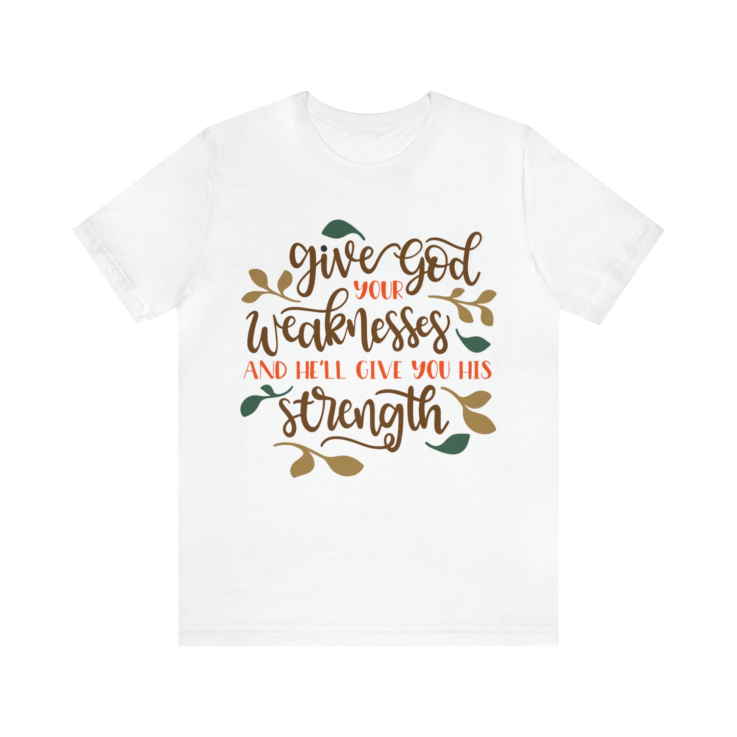 Give_god_your_weakness T-Shirt