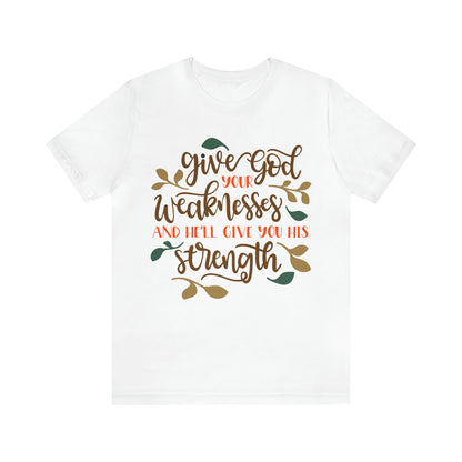 Give_god_your_weakness T-Shirt