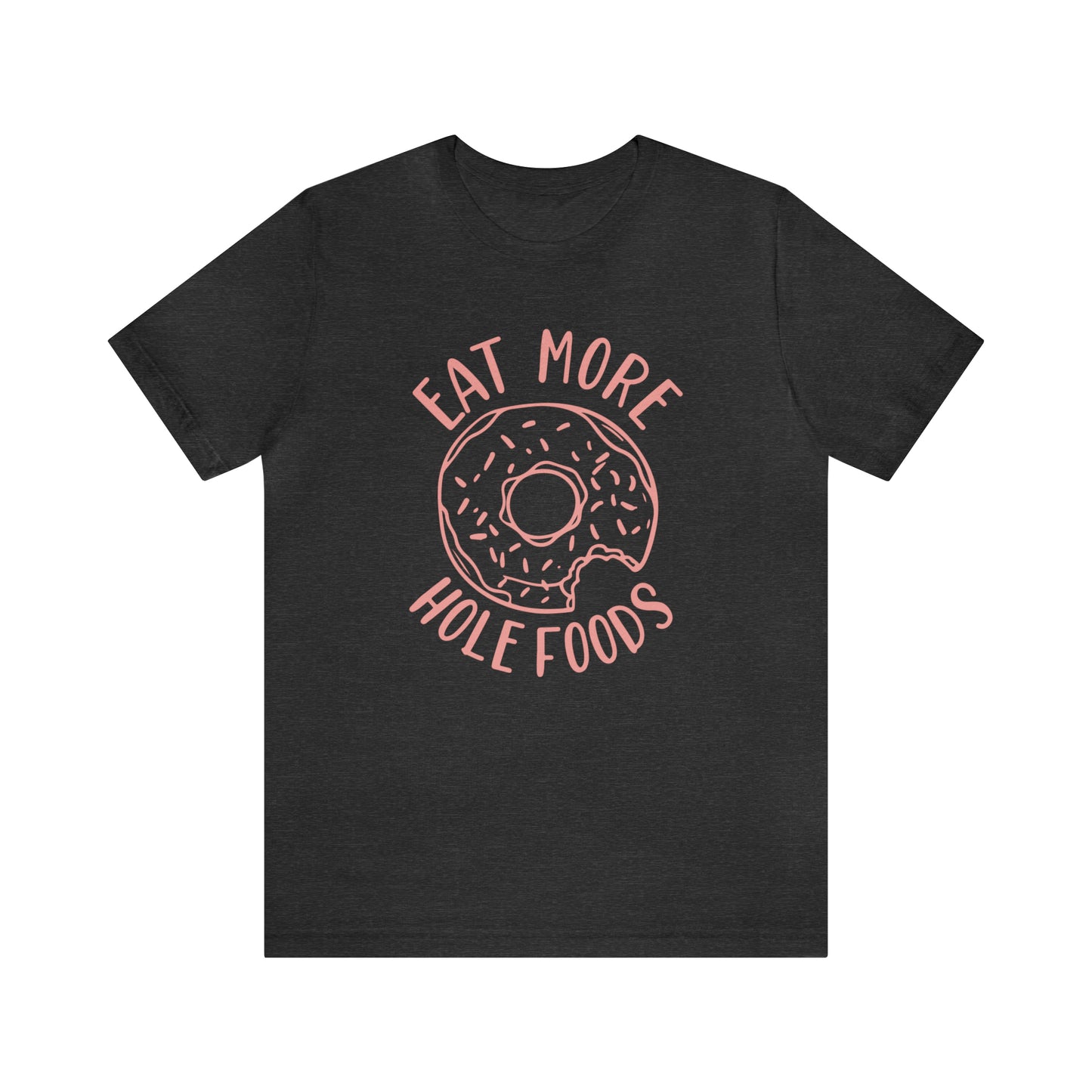 Eat more hole foods T-Shirt