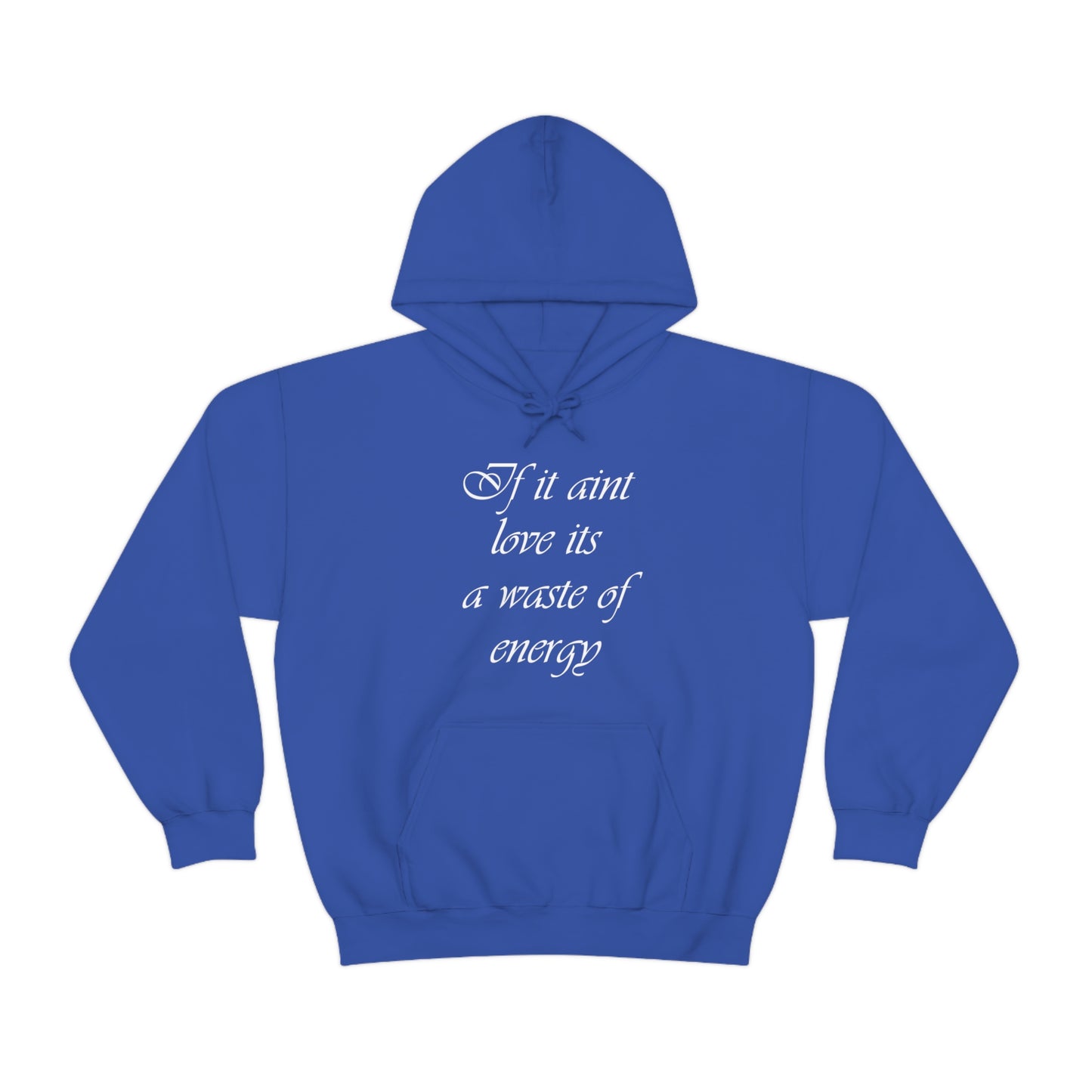 If It Aint Love Its A Waste Of Energy Hoodie