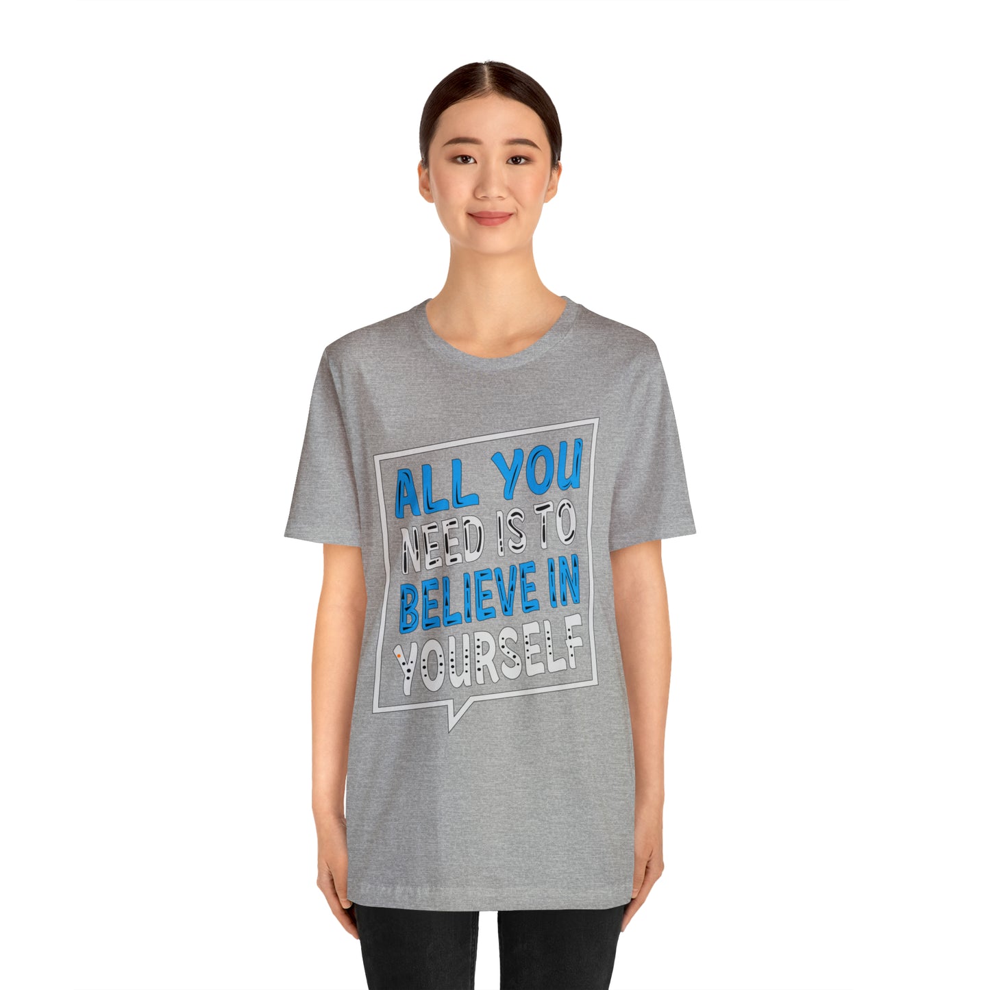 All You Need is To Believe In Yourself T-Shirt