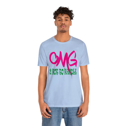 Oh my god too hot to handle T-Shirt