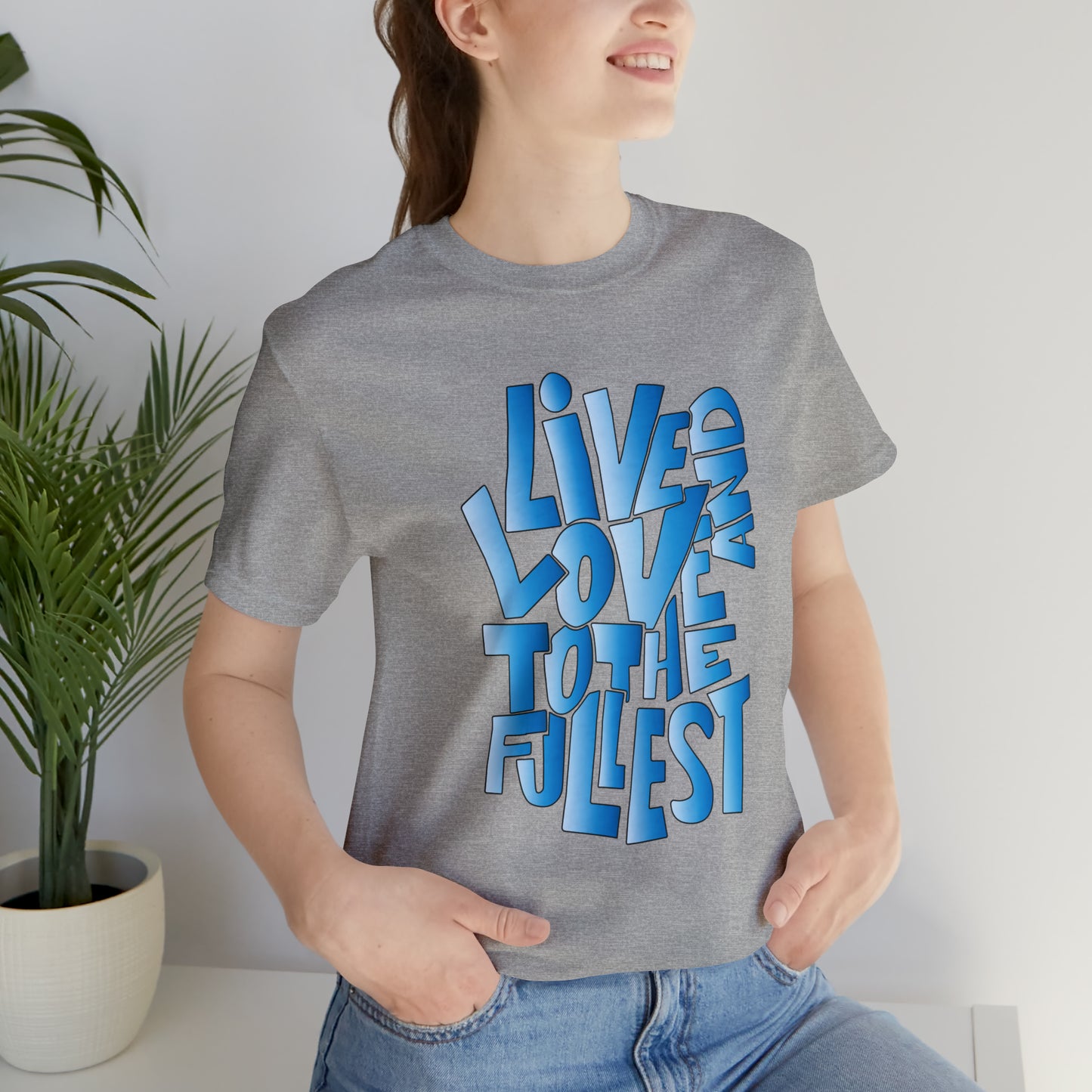 Live and love to the fullest 3 T-Shirt