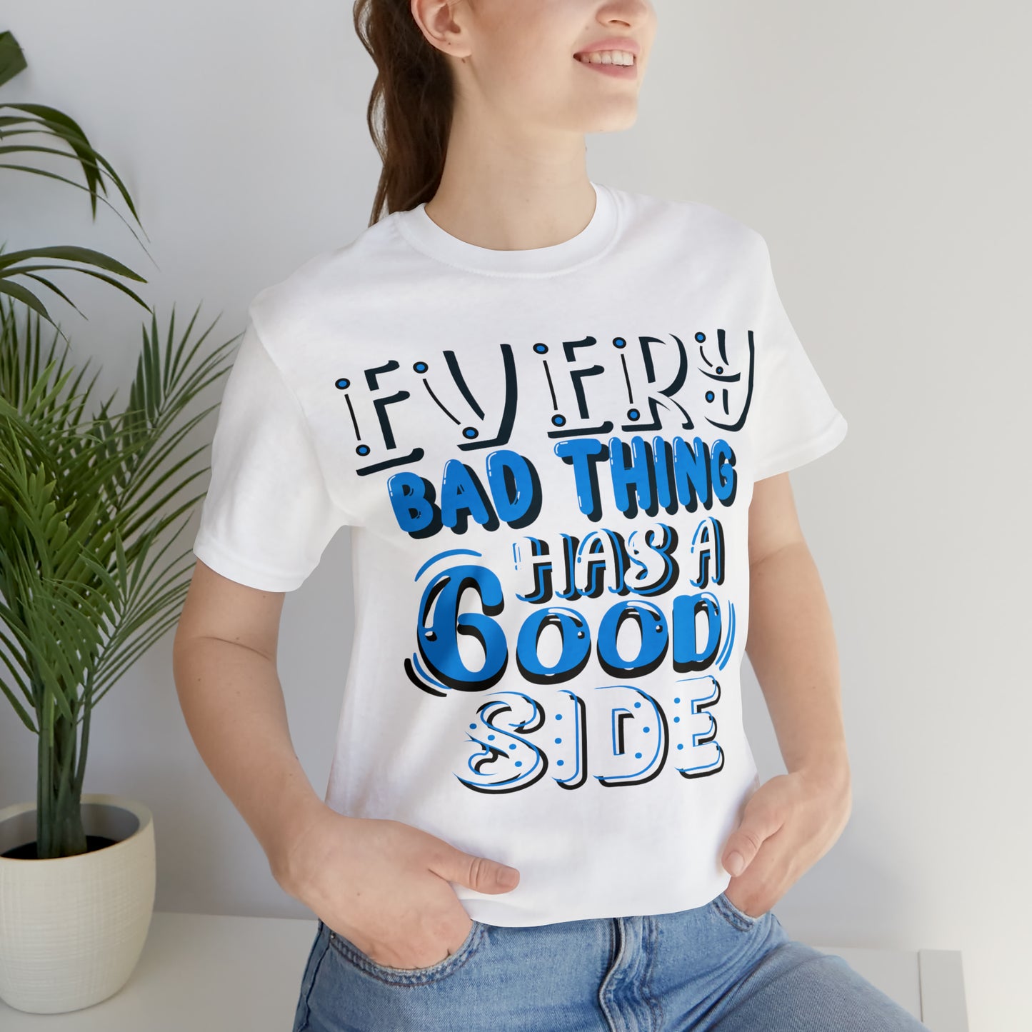 Every Bad Thing Has A Good Side T-Shirt