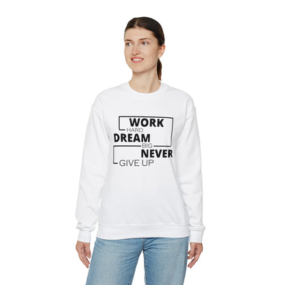 Work hard Dream big never give up Crewneck Sweatshirt