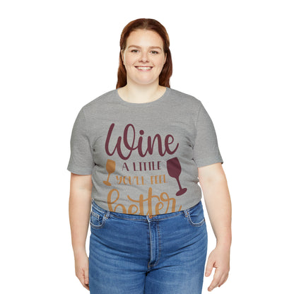 Wine a little it will make you feel better T-Shirt