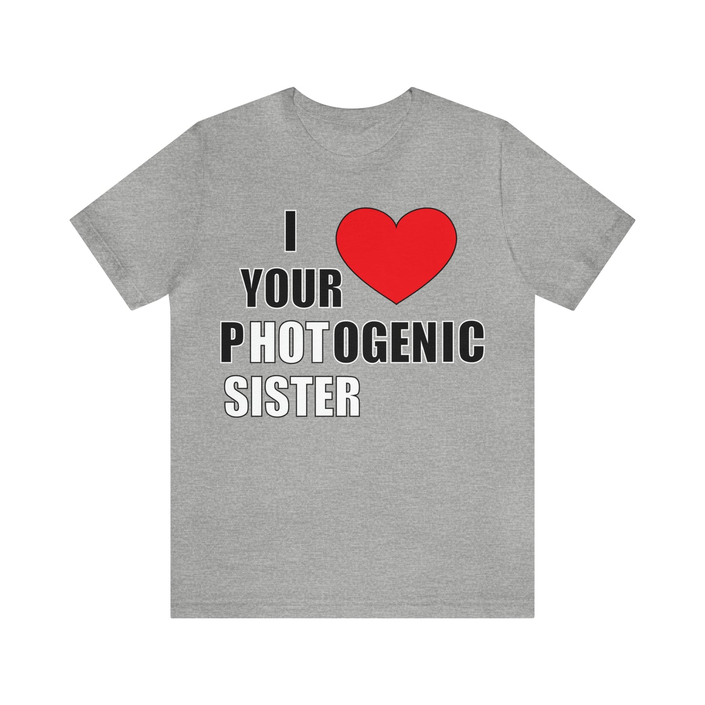 I love your pHOTogenic sister T-Shirt