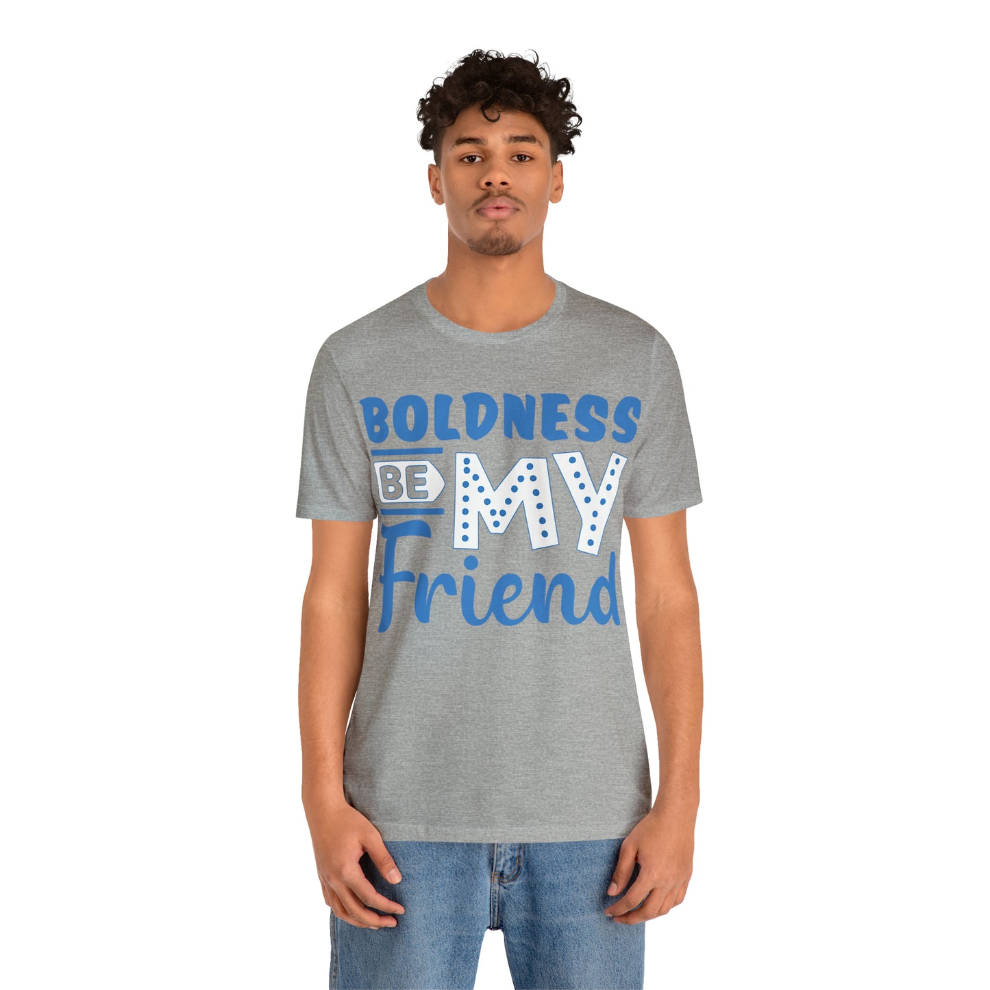 Boldness Be My Friend T-Shirt