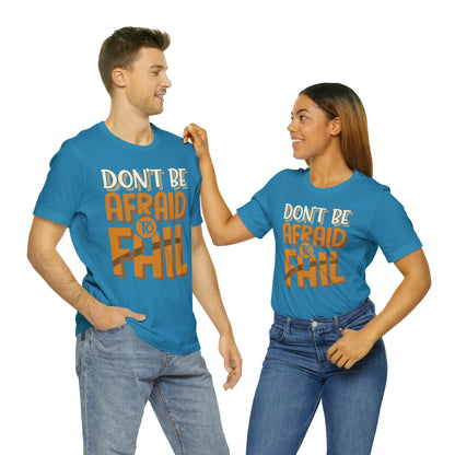 Don't Be Afraid to Fail T-Shirt