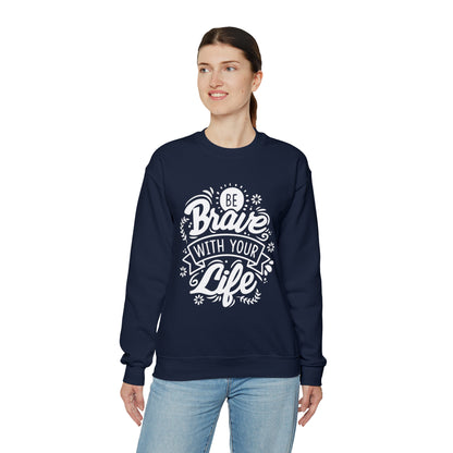 Be brave with your life Crewneck Sweatshirt