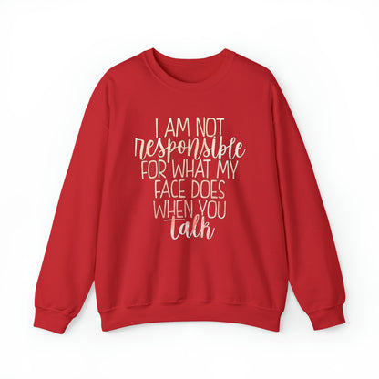 I Am Not Responsible For What My Face Does When You Talk Crewneck Sweatshirt