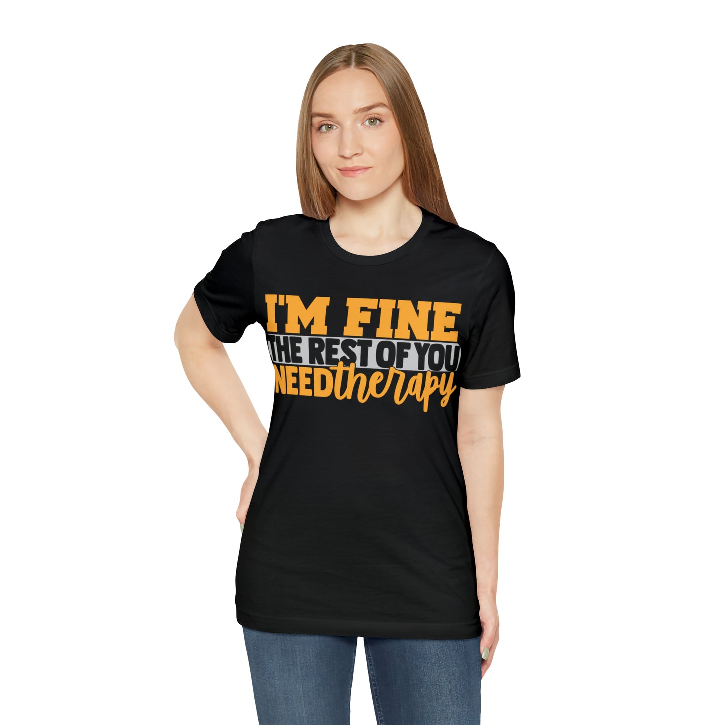 I'm Fine the Rest of You Need Therapy T-Shirt