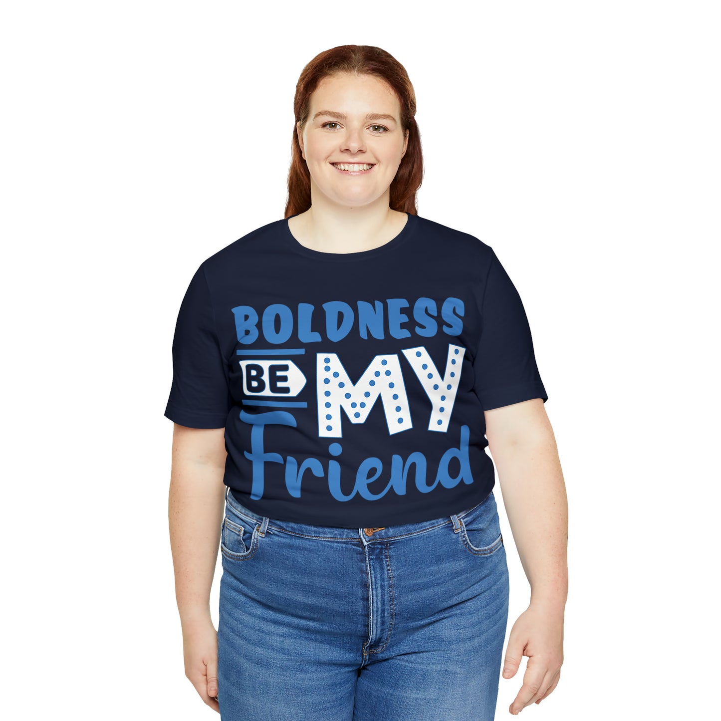 Boldness Be My Friend T-Shirt