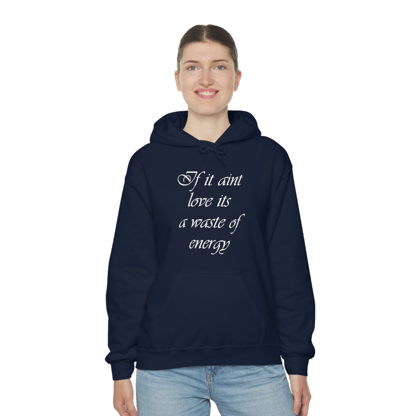 If It Aint Love Its A Waste Of Energy Hoodie