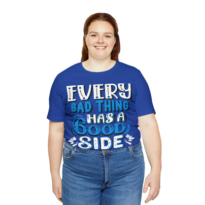 Every Bad Thing Has A Good Side T-Shirt