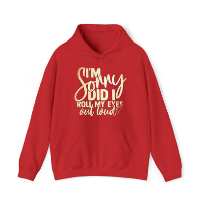 I'm Sorry Did I Roll My Eyes Out Loud Hoodie