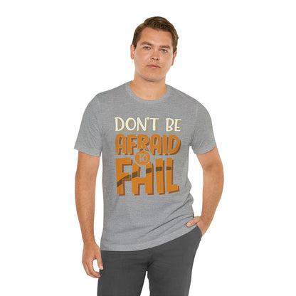 Don't Be Afraid to Fail T-Shirt