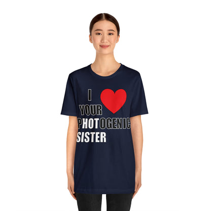 I love your pHOTogenic sister T-Shirt