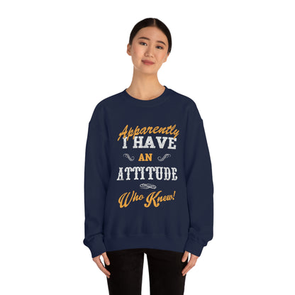 Apparently I Have an Attitude Who Knew! Crewneck Sweatshirt