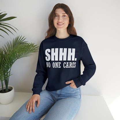 SHHH. NO ONE CARES Crewneck Sweatshirt