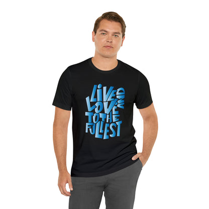 Live and love to the fullest 3 T-Shirt