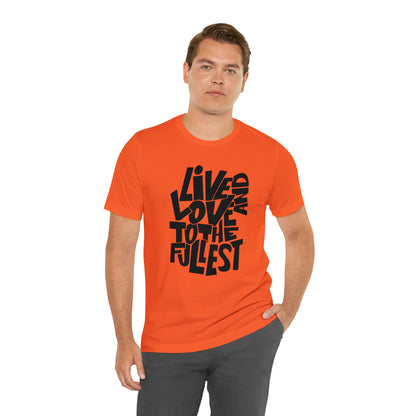 Live and love to the fullest 1 T-Shirt