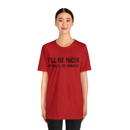 I'll be nicer if you'll be smarter T-Shirt