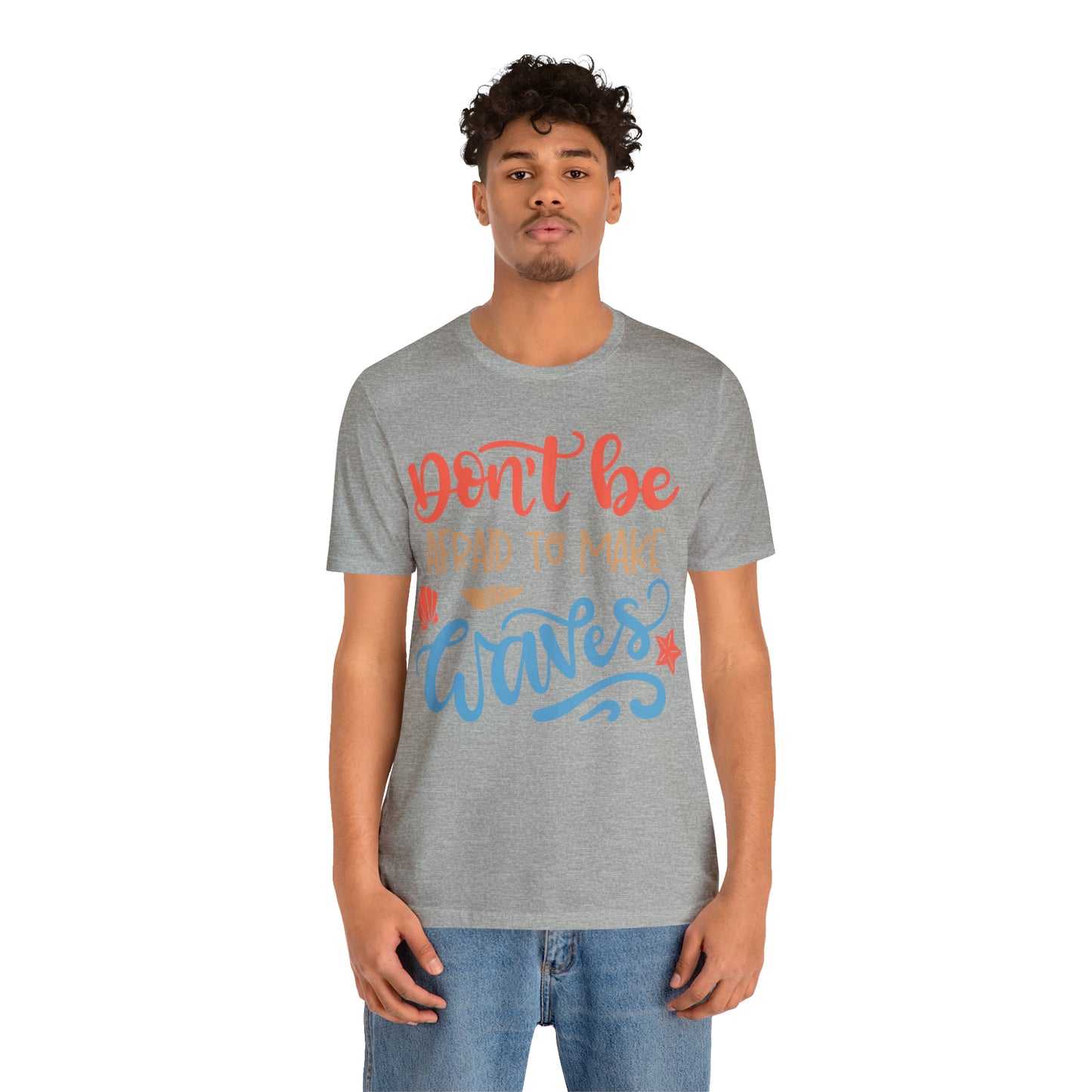 Dont_be_afraid_to_make_waves T-Shirt