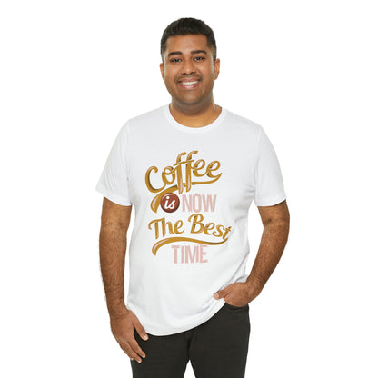 Coffee Is Now The Best Time T-Shirt