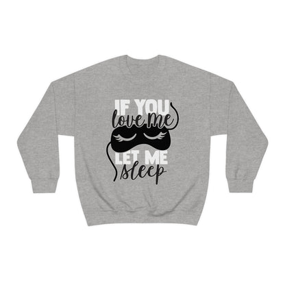 If You Love Me Let Me Sleep Crewneck Sweatshirt