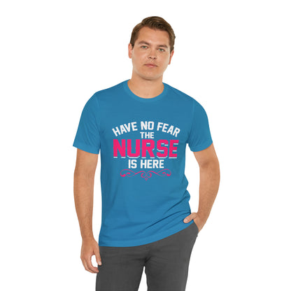 Have no fear the Nurse is here T-Shirt