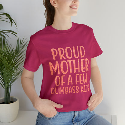 Proud mother of a few dumbass kids T-Shirt