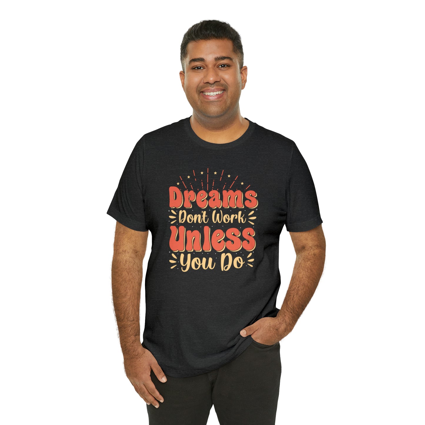 Dreams Don't Work Unless You Do T-Shirt