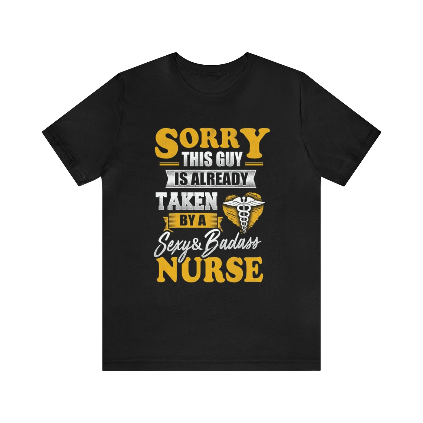 Sorry I'm taken by a bad ass nurse T-Shirt