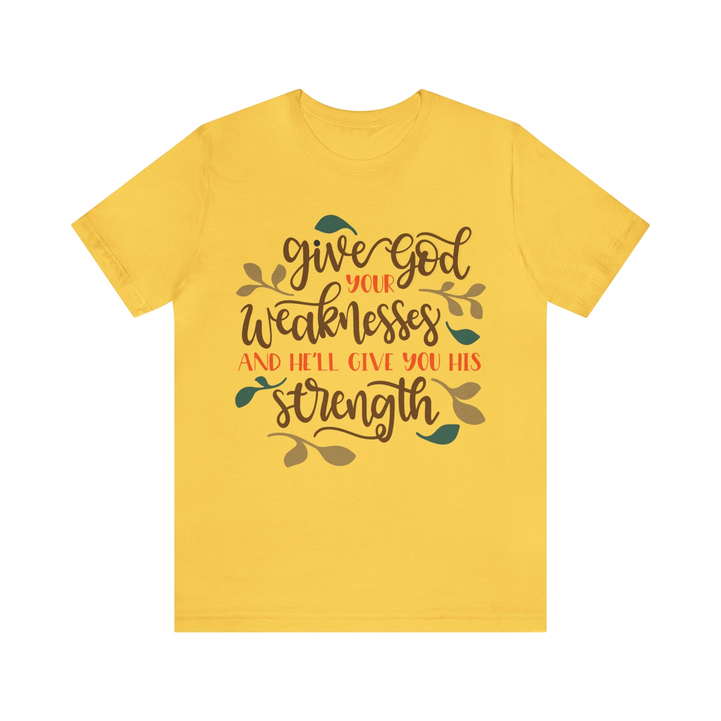 Give_god_your_weakness T-Shirt