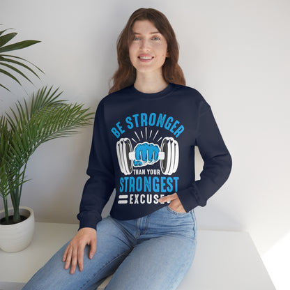 Be Stronger Than Your Strongest Excuse Crewneck Sweatshirt