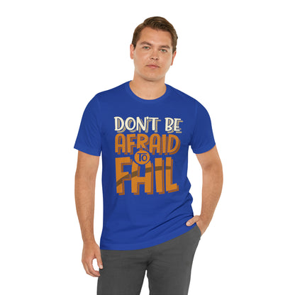 Don't Be Afraid to Fail T-Shirt