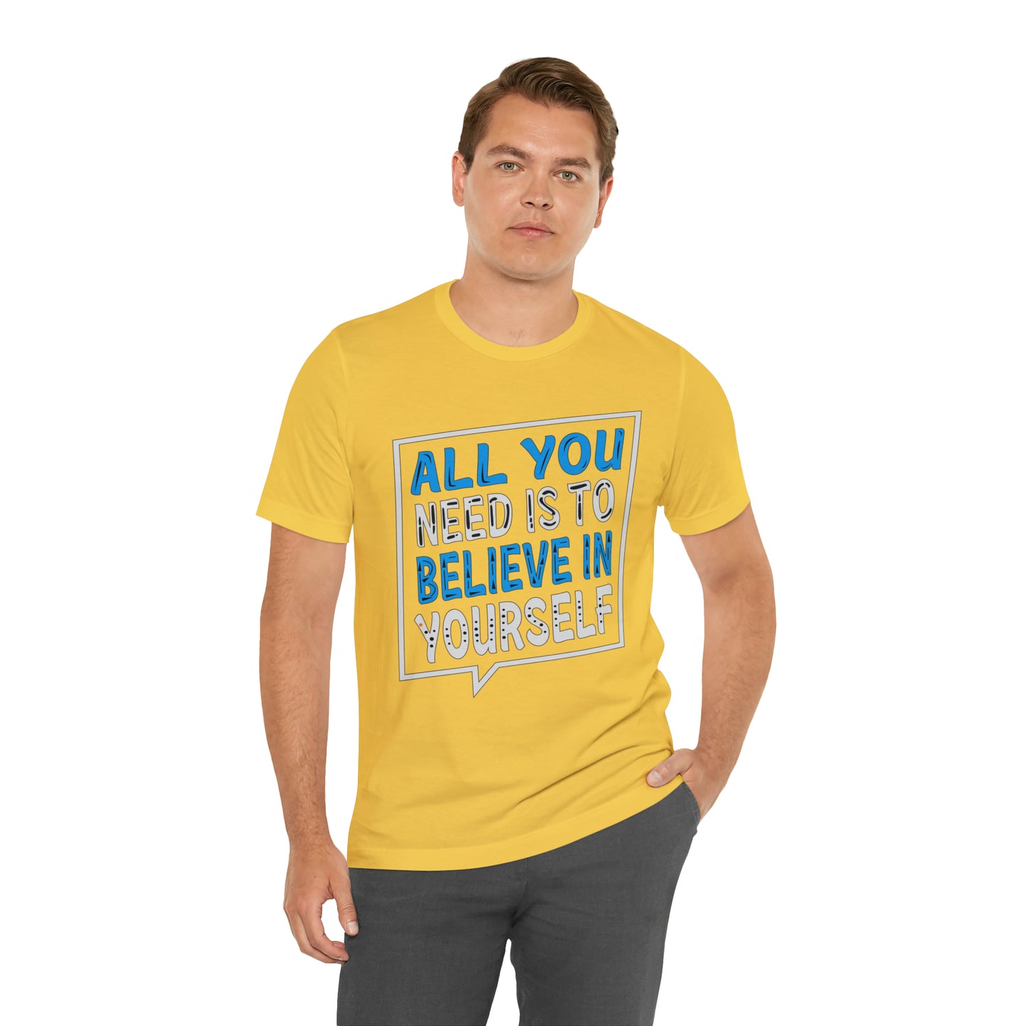 All You Need is To Believe In Yourself T-Shirt