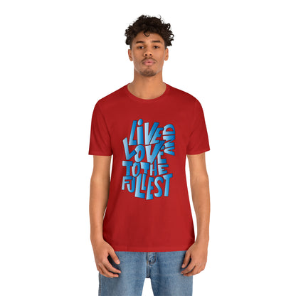 Live and love to the fullest 3 T-Shirt