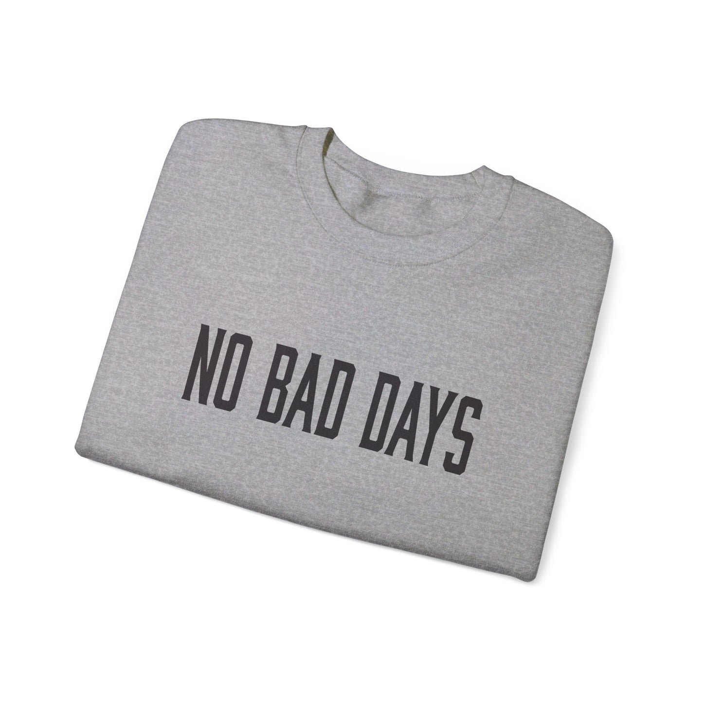 NO BAD DAYS  Crewneck Sweatshirt