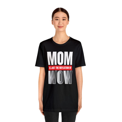 Mom is the reflection of WOW T-Shirt