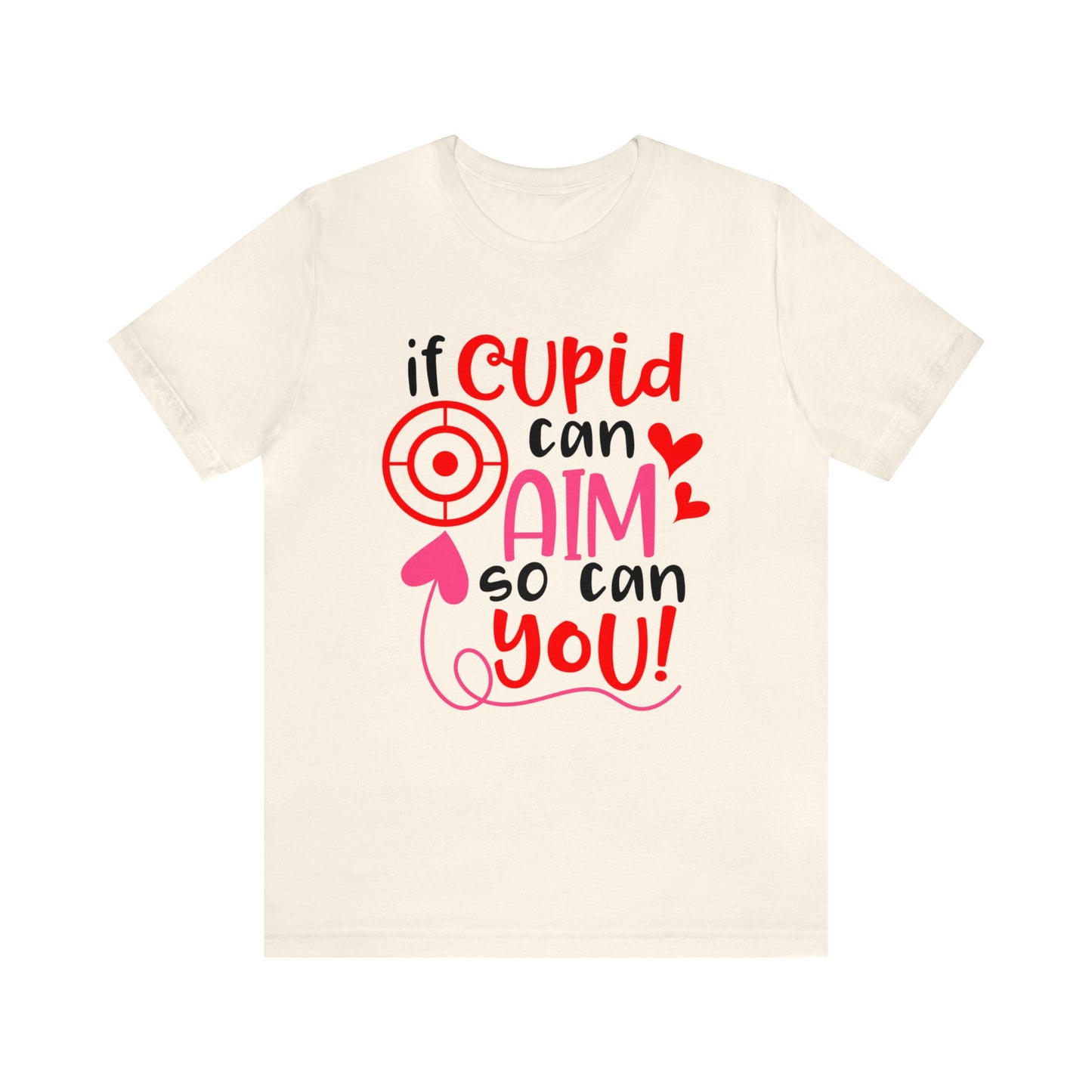 If cupid can aim so do you T-Shirt