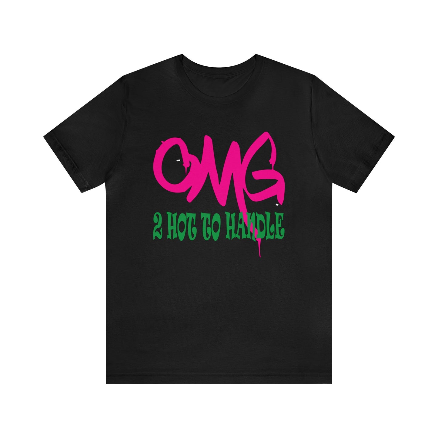 Oh my god too hot to handle T-Shirt