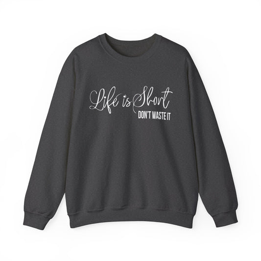 Life is short don't waste it Crewneck Sweatshirt