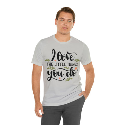 I_love_the_little_things_you_do 1 T-Shirt