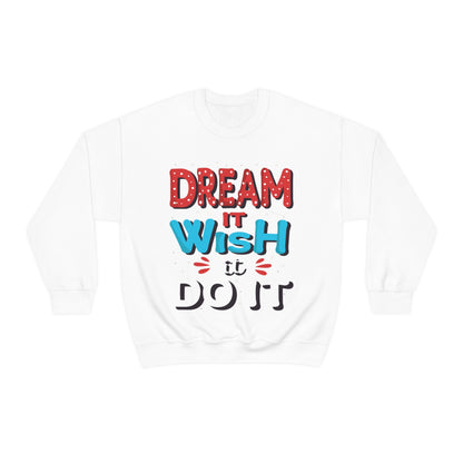 Dream It Wish It Do It Crewneck Sweatshirt