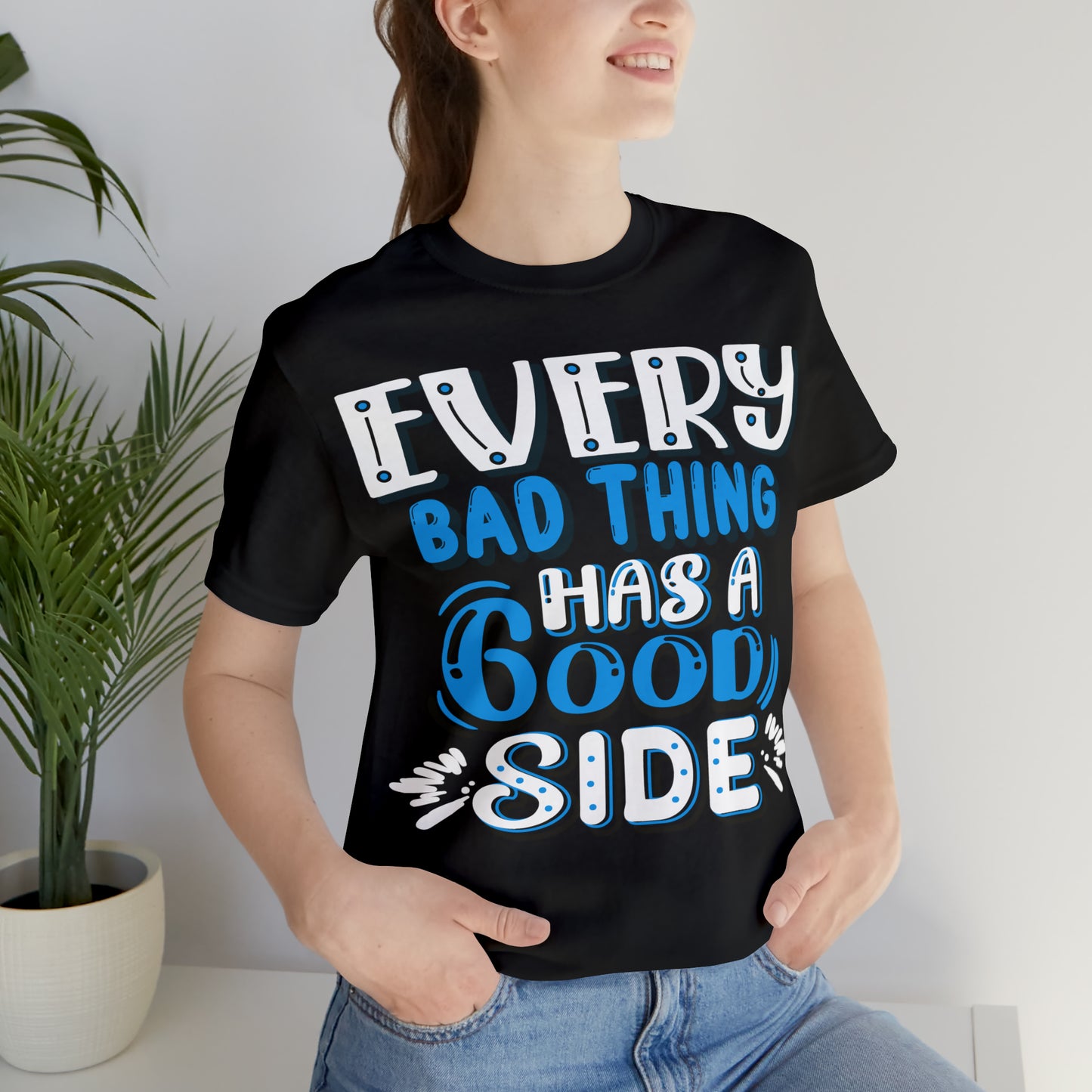 Every Bad Thing Has A Good Side T-Shirt