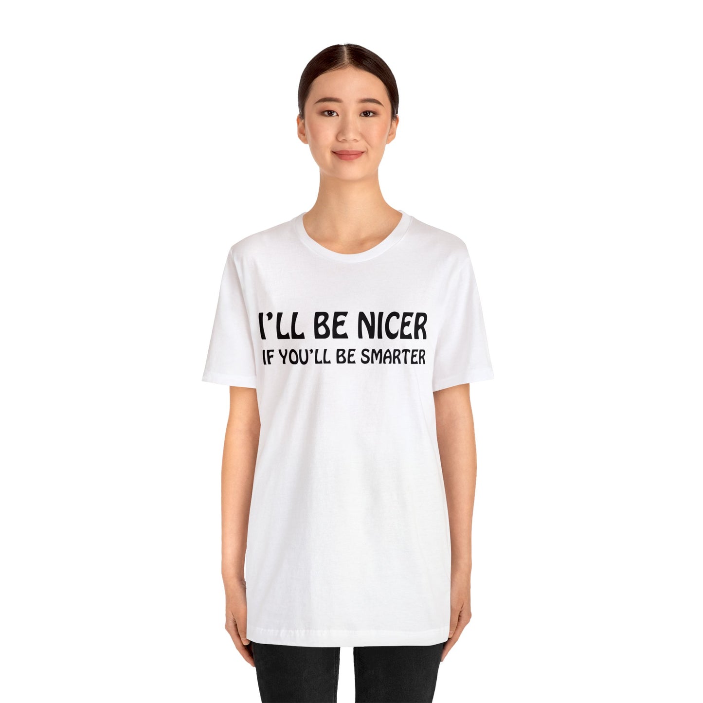 I'll be nicer if you'll be smarter T-Shirt