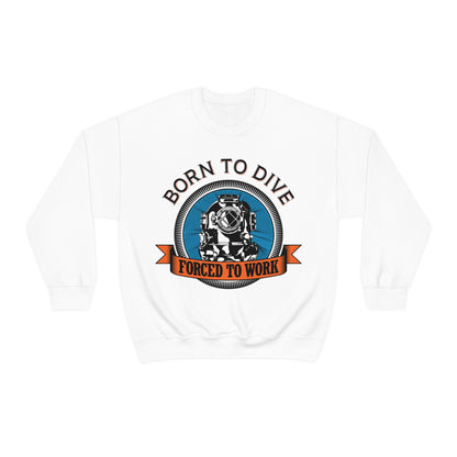 Born to dive force to work Crewneck Sweatshirt